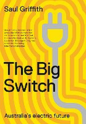 The Big Switch: Australia's Electric Future de Saul Griffith