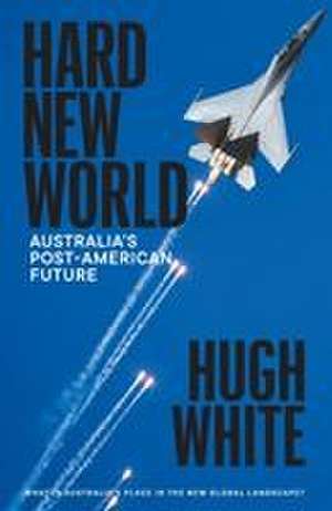 Hard New World de Hugh White