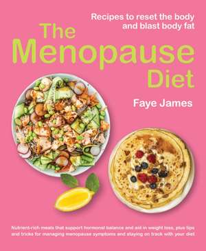 The Menopause Diet: Recipes to Reset the Body and Blast Body Fat de Faye James