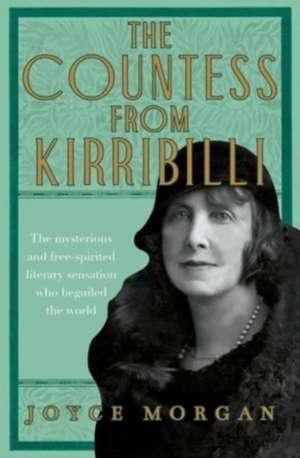 The Countess from Kirribilli: The Mysterious and Free-Spirited Literary Sensation Who Beguiled the World de Joyce Morgan