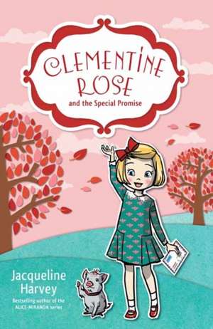 Clementine Rose and the Special Promise: Volume 11 de Jacqueline Harvey