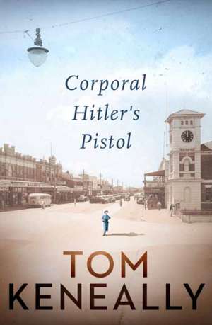 Corporal Hitlers Pistol de Tom Keneally