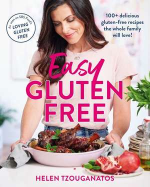 Easy Gluten Free: 100+ Delicious Gluten-Free Recipes the Whole Family Will Love de Helen Tzouganatos