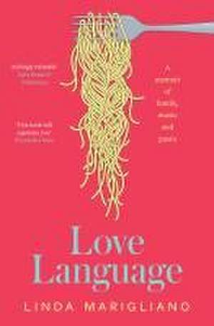 Love Language: A Memoir of Family, Music and Pasta de Linda Marigliano