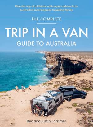 The Complete Trip in a Van Guide to Australia de Bec Lorrimer