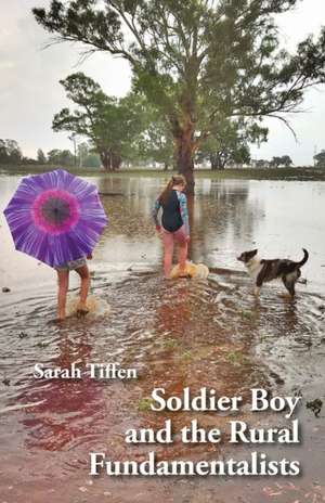 Soldier Boy and the Rural Fundamentalists de Sarah Tiffen