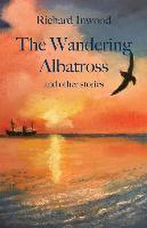 The Wandering Albatross & other stories de Richard Inwood