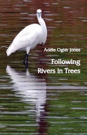 Following Rivers in Trees de Adele Ogier Jones