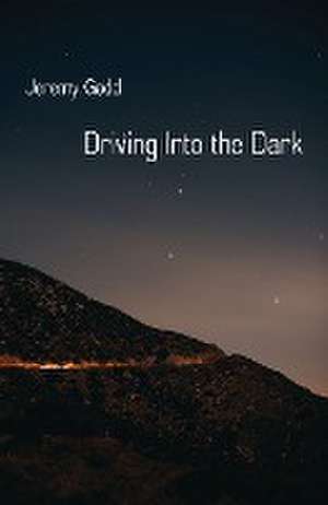 Driving Into the Dark de Jeremy Gadd