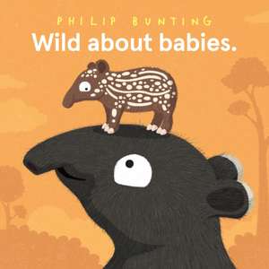 Wild About Babies de Philip Bunting