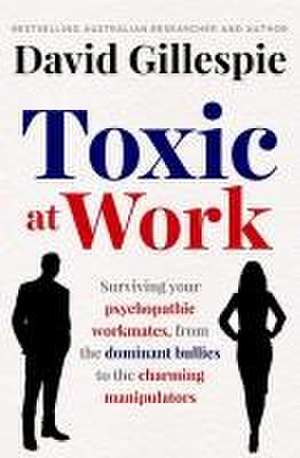 Toxic at Work de David Gillespie