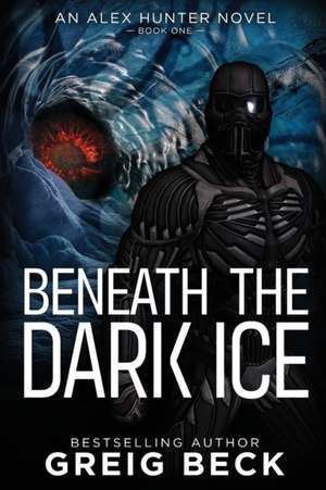 Beneath the Dark Ice de Greig Beck