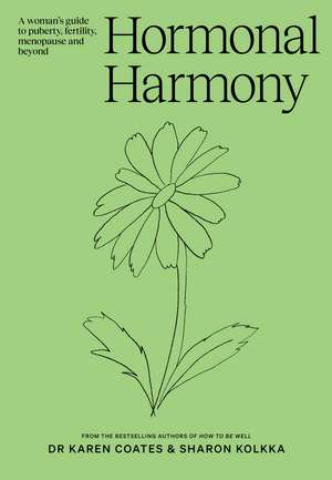 Hormonal Harmony: A woman's guide to puberty, fertility, menopause and beyond de Dr Karen Coates