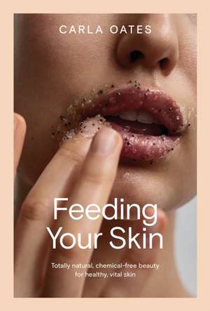 Feeding Your Skin de Carla Oates