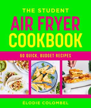 The Student Air Fryer Cookbook de Élodie Colombel