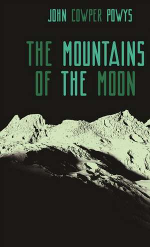 The Mountains of the Moon de John Cowper Powys