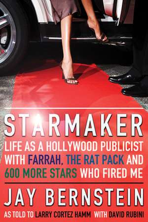 Starmaker: Life as a Hollywood Publicist with Farrah, the Rat Pack & 600 More Stars Who Fired Me de Jay Bernstein