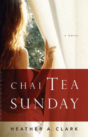 Chai Tea Sunday de Heather A Clark