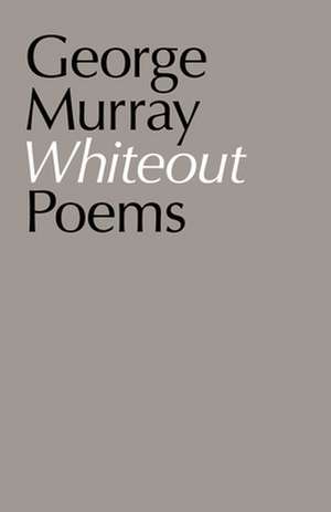 Whiteout: Poems de George Murray