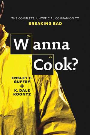Wanna Cook?: The Complete, Unofficial Companion to Breaking Bad de Ensley F. Guffey