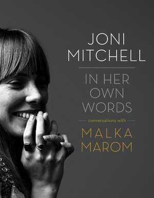 Joni Mitchell: In Her Own Words de Malka Marom