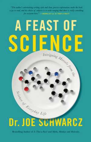 A Feast of Science: Intriguing Morsels from the Science of Everyday Life de Joe Schwarcz