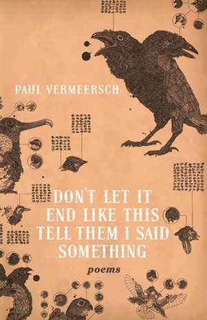 Don't Let It End Like This Tell Them I Said Something de Paul Vermeersch