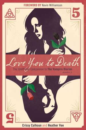 Love You to Death - Season 5: The Unofficial Companion to The Vampire Diaries de Crissy Calhoun