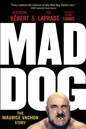 Mad Dog: The Maurice Vachon Story de Bertrand Hebert