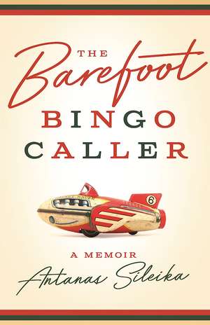 The Barefoot Bingo Caller: A Memoir de Antanas Sileika