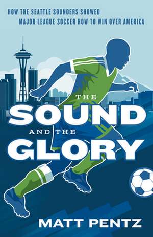 The Sound and the Glory de Matt Pentz