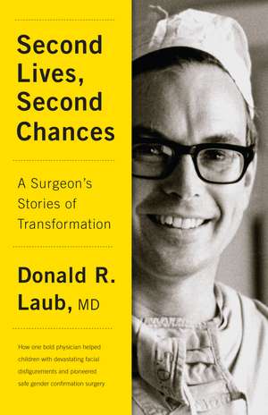 Second Lives, Second Chances: A Surgeon's Stories of Transformation de Donald R. Laub