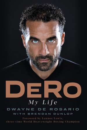 Dero: My Life de Dwayne de Rosario