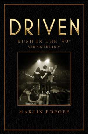 Driven: Rush in the 90s and 'In The End' de Martin Popoff