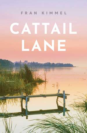 Cattail Lane: A Novel de Fran Kimmel