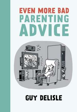 Even More Bad Parenting Advice de Guy Delisle