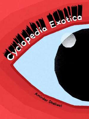 Cyclopedia Exotica de Aminder Dhaliwal