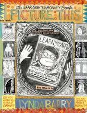 Picture This de Lynda Barry