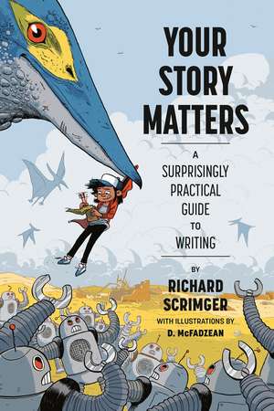 Your Story Matters: A Surprisingly Practical Guide to Writing de Richard Scrimger