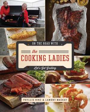 Let S Get Grilling with the Cooking Ladies de Phyllis Hinz