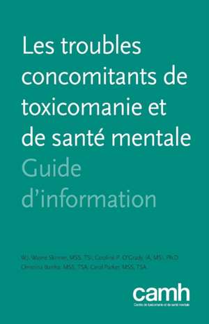 Les Troubles Concomitants de Toxicomanie Et de Sante Mentale: Guide D'Information de W. J. Wayne Skinner