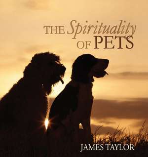 The Spirituality of Pets de James Taylor