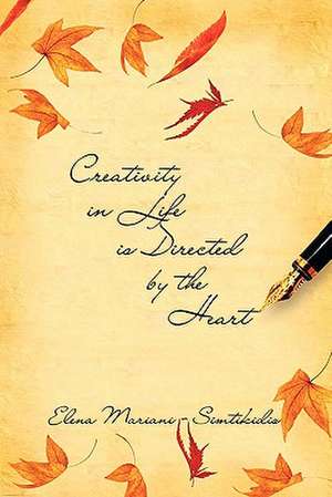 Creativity in Life Is Directed by the Heart de Elena Mariani -. Simtikidis