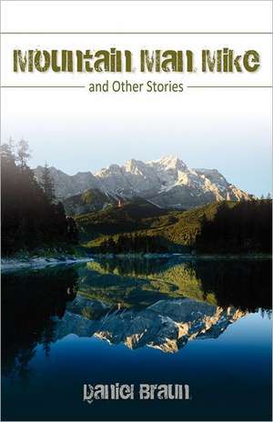 Mountain Man Mike: And Other Stories de Daniel Braun