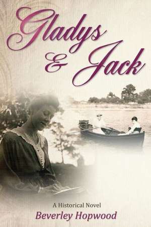 Gladys & Jack: A Historical Novel de Beverley Hopwood