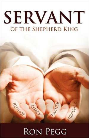 Servant: Of the Shepherd King de Ron Pegg