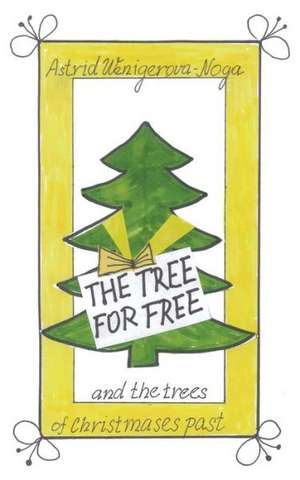 The Tree for Free and the Trees of Christmases Past de Astrid Wenigerova-Noga