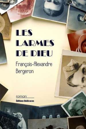 Les Larmes de Dieu de Francois-Alexandre Bergeron