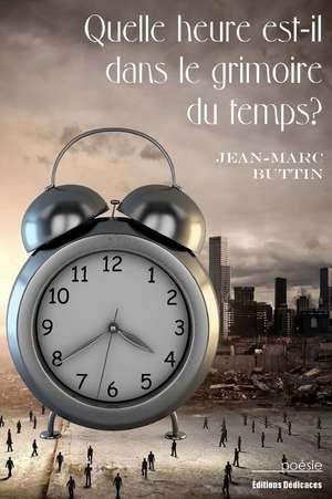 Quelle Heure Est-Il Dans Le Grimoire Du Temps? de Jean-Marc Buttin