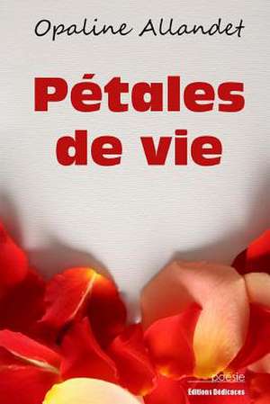 Petales de Vie de Opaline Allandet